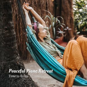 Peaceful Piano Retreat: Time to Relax - Peacefull Piano