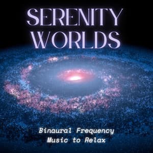 Serenity Worlds - Binaural Frequency Music to Relax - Binaural Mind Serenity Delta Theta Gamma Waves