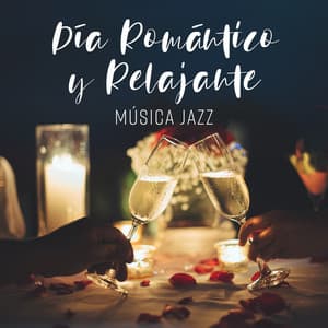 Día Romántico y Relajante: Música Jazz para Pareja, Cena Reunión con Energía Positiva - Academia de Música de Romance
