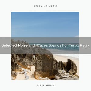 Selected Noise and Waves Sounds For Turbo Relax - Dreamy White Noise