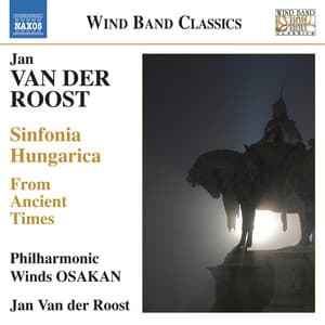 Van der Roost: From Ancient Times - Sinfonia Hungarica - Jan van der Roost
