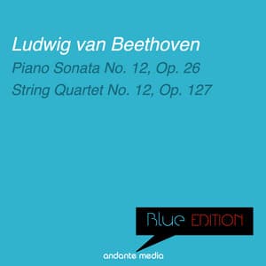 Blue Edition - Beethoven: Piano Sonata No. 12, Op. 26 & String Quartet No. 12, Op. 127 - Ludwig van Beethoven