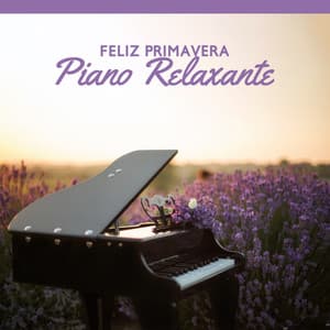 Feliz Primavera: Música de Jazz Relaxante com Piano Bar para Vibrações Positivas - Relaxar Piano Musicas Coleção