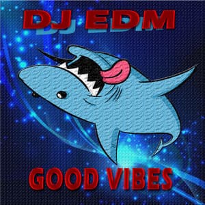 Good Vibes - DJ Edm