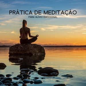 Prática de Meditação para Alívio Emocional - Meditação Ambiente