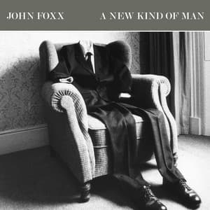 A New Kind of Man - John Foxx