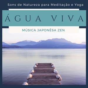 Água Viva - Música Japonêsa Zen, Sons de Natureza - Beatriz Natureza Flores