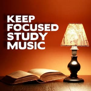Keep Focused Study Music - Study Music Group