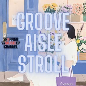 Groove Aisle Stroll - Shopping Music Channel