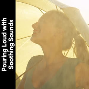 Pouring Loud with Soothing Sounds - The Nature Soundscapes