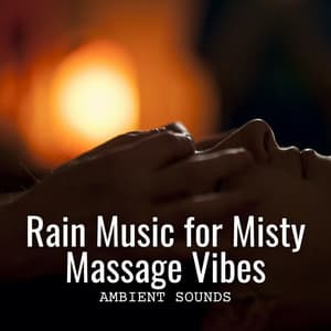 Ambient Sounds: Rain Music for Misty Massage Vibes - rainstantly