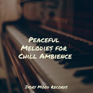Peaceful Melodies for Chill Ambience - Ivory Mood