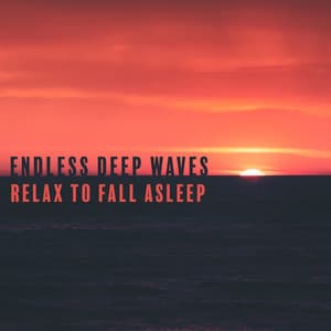 Endless Deep Waves – Bedtime Stories, Massage, Relax to Fall Asleep - Natural New Age Maker!