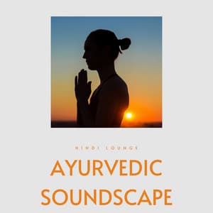 Ayurvedic Soundscape - Hindi Lounge