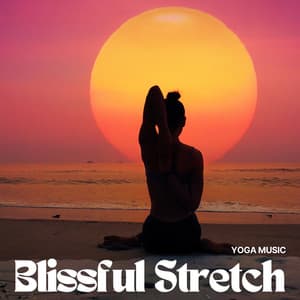 Blissful Stretch: Yoga for Beginners - Yoga Music