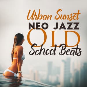 Urban Sunset: Neo Jazz Old School Beast, Funky R&B, Hip-Hop 90's, Chill Jazzhop Music - Easy Study Music Chillout