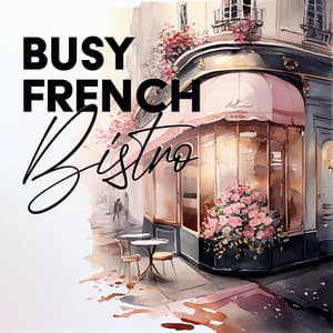 Busy French Bistro: Positive Guitar Jazz - Paris Restaurant Piano Music Masters