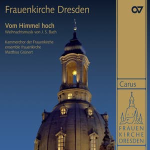 Frauenkirche Dresden. Vom Himmel hoch. Weihnachtliche Musik von Johann Sebastian Bach - Johann Sebastian Bach