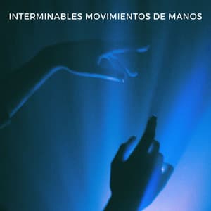 Interminables Movimientos De Manos - Música para dormir de la nueva era