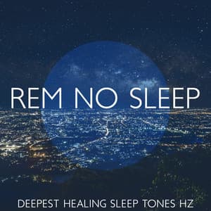 REM No Sleep: Deepest Healing Sleep Tones Hz - Deep Sleep Music Society