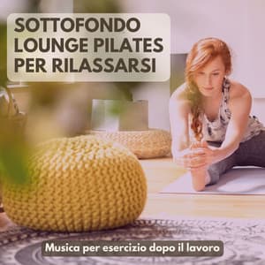 Sottofondo lounge pilates per rilassarsi: Musica per esercizio dopo il lavoro - Calm Nerves