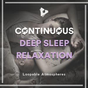 Continuous Deep Sleep Relaxation - Loopable Atmospheres