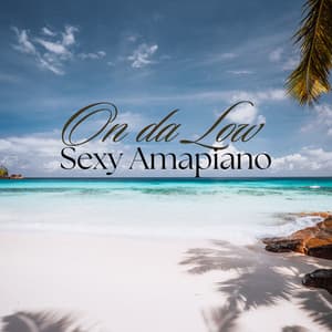 On da Low: Sexy Amapiano and Afrobeats Playlist - Dj Discotheque