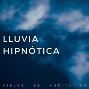 Lluvia Hipnótica: Cielos De Meditación - Meditación de lluvia