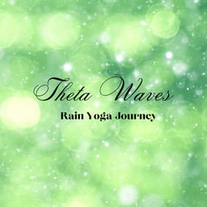 Theta Waves, Rain Yoga Journey - thankful for the rain