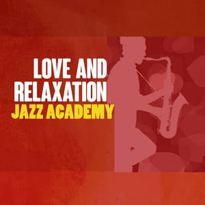 Love and Relaxation Jazz Academy - Sounds of Love and Relaxation Music