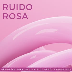 Ruido Rosa: Armonías Para La Siesta De Bebés Tranquilos - Bebés de ruido rosa