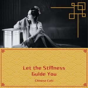 Let the Stillness Guide You - Chinese Café