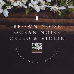 Brown Noise & Ocean Noise with Cello & Violin - Brown Noise Playlist