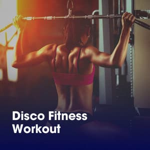Disco Fitness Workout - Health & Fitness Playlist