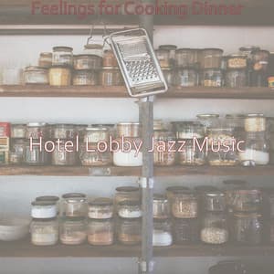 Feelings for Cooking Dinner - Hotel Lobby Jazz Music