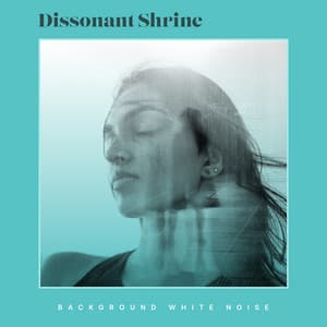 Dissonant Shrine - Background White Noise