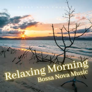 Relaxing Morning Bossa Nova Music - Bossa Nova Deluxe