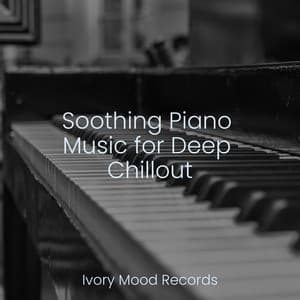 Soothing Piano Music for Deep Chillout - Ivory Mood