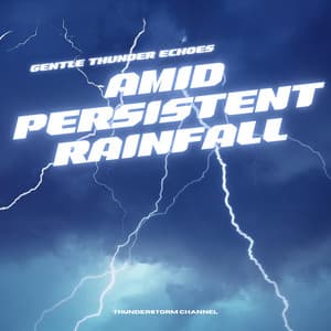 Gentle Thunder Echoes Amid Persistent Rainfall - Thunderstorm Channel