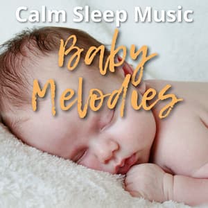Baby Melodies, Calm Sleep Music - Sleeping Babies Songs