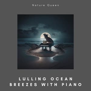 Lulling Ocean Breezes with Piano - Nature Queen