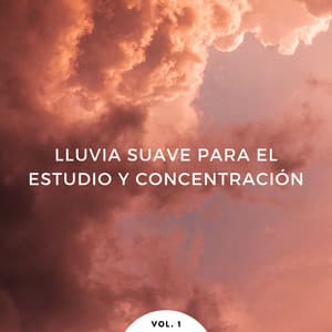 Lluvia Suave Para El Estudio Y Concentración Vol. 1 - Sonidos de lluvia de concentración