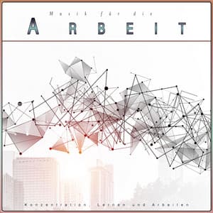 Musik für die Arbeit: Konzentration, Lernen und Arbeiten - Musik für die Arbeit