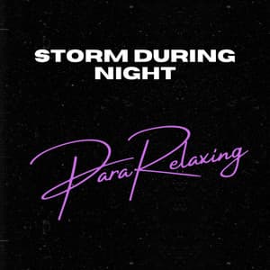 Storm During Night - ParaRelaxing