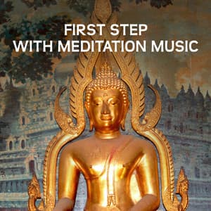 First Step with Meditation Music - Wonderful Time to Healing Yoga, Buddhist Tradition, Zen Asian Perfection, Tranquility Moments for Quiet Mind, Tibetan Monks, Oriental Melodies to Focus - Breathe Music Universe