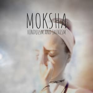 Moksha: Hinduism and Jainism - Relaxing Music for Hindu, Namaste, Awakening Yoga, Zen & Spiritual Meditation Music - Oriental New Age Lounge