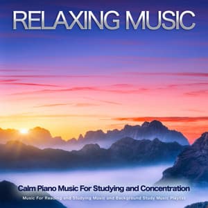 Relaxing Music: Calm Piano Music For Studying and Concentration, Music For Reading and Studying Music and Background Study Music Playlist - Music For Studying and Concentration