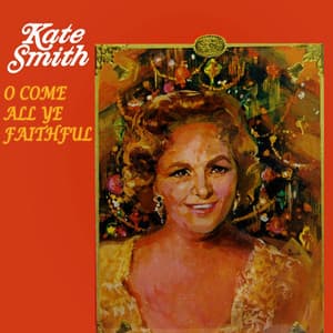 Come All Ye Faithful - Kate Smith