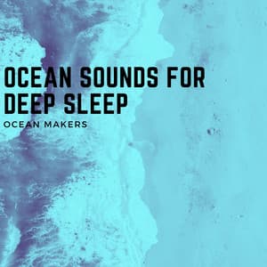 Ocean Sounds for Deep Sleep - Ocean Makers