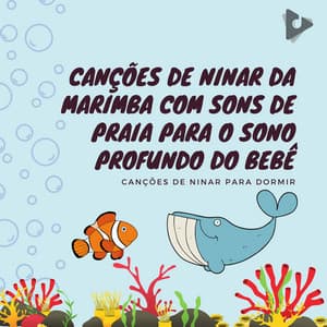 Canções de Ninar da Marimba com Sons de Praia para o Sono Profundo do Bebê - Canções de ninar para dormir